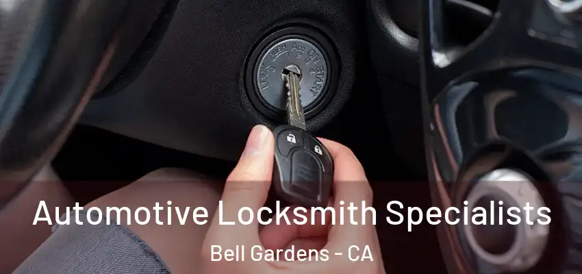  Automotive Locksmith Specialists Bell Gardens - CA