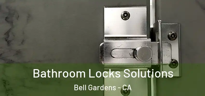  Bathroom Locks Solutions Bell Gardens - CA