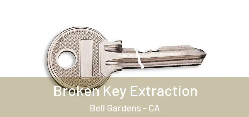  Broken Key Extraction Bell Gardens - CA