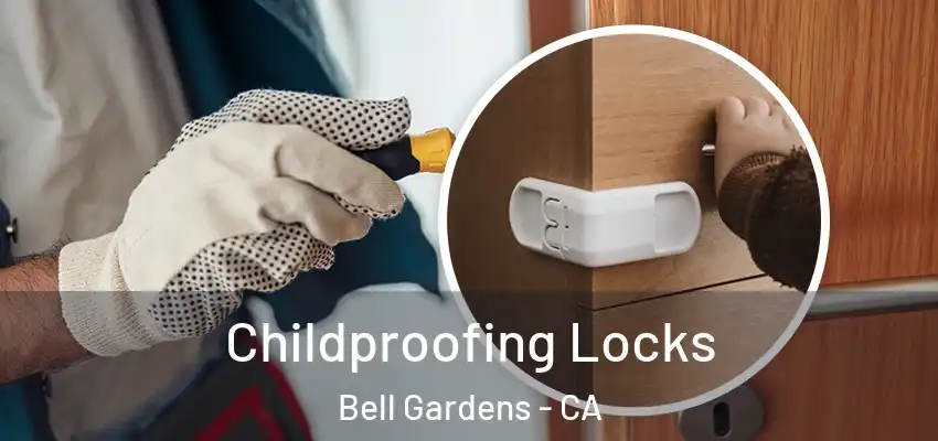  Childproofing Locks Bell Gardens - CA