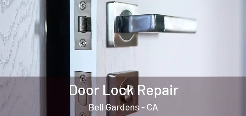  Door Lock Repair Bell Gardens - CA