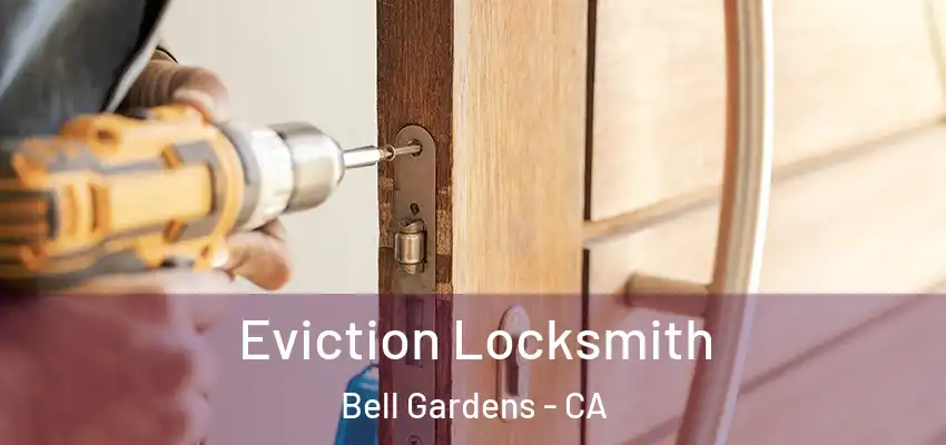  Eviction Locksmith Bell Gardens - CA