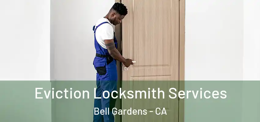  Eviction Locksmith Services Bell Gardens - CA