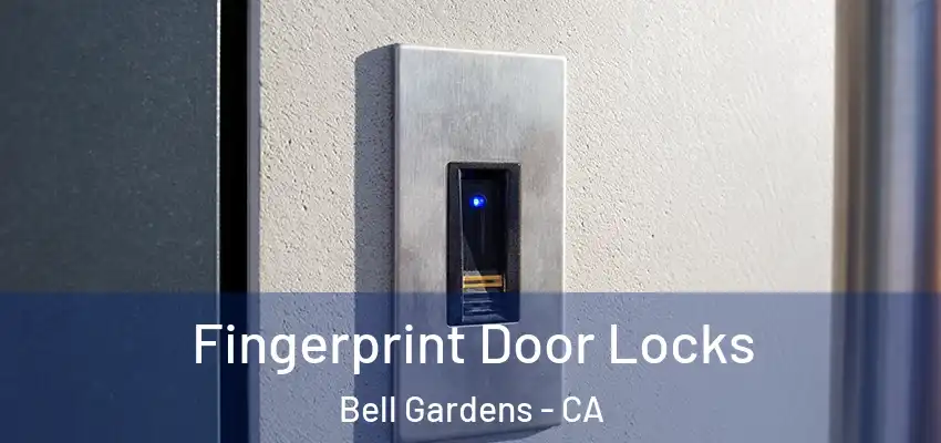  Fingerprint Door Locks Bell Gardens - CA