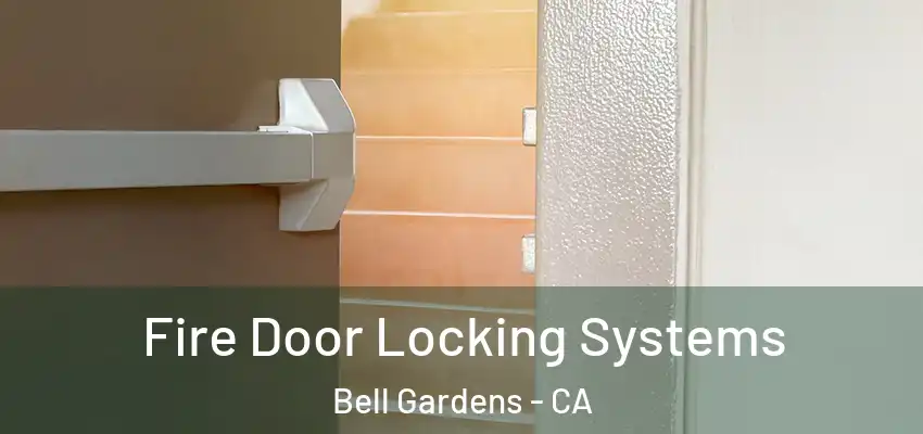  Fire Door Locking Systems Bell Gardens - CA