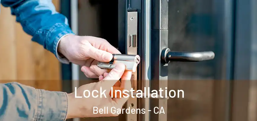  Lock Installation Bell Gardens - CA