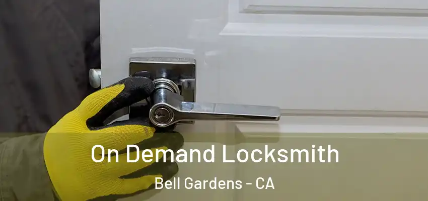  On Demand Locksmith Bell Gardens - CA
