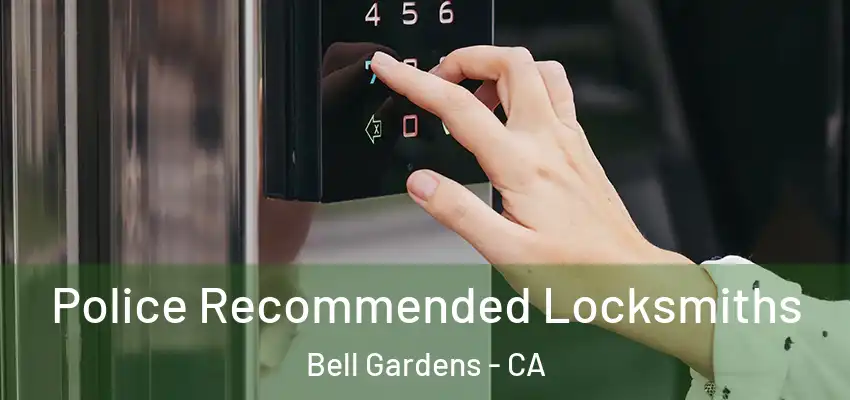  Police Recommended Locksmiths Bell Gardens - CA