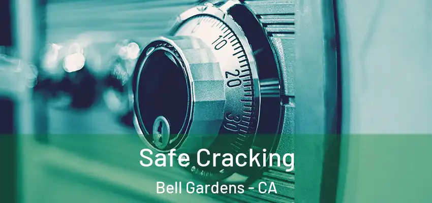  Safe Cracking Bell Gardens - CA