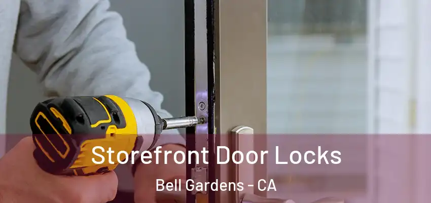  Storefront Door Locks Bell Gardens - CA